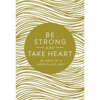 Be Strong and Take Heart