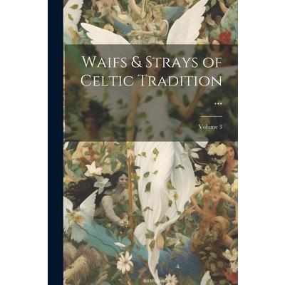 Waifs & Strays of Celtic Tradition ...; Volume 3