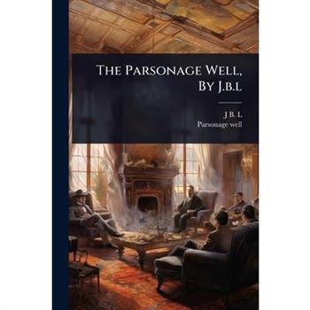 The Parsonage Well, By J.b.l