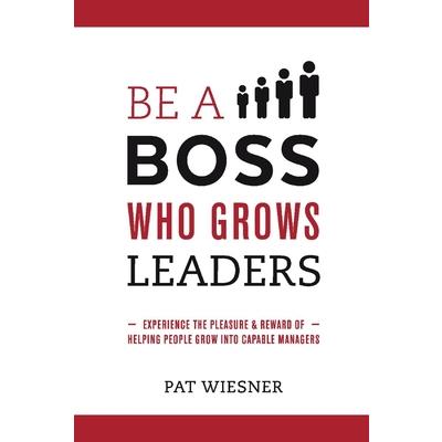 Be a Boss Who Grows Leaders