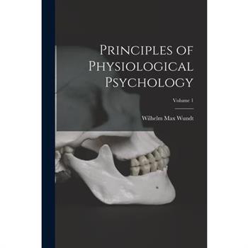 Principles of Physiological Psychology; Volume 1