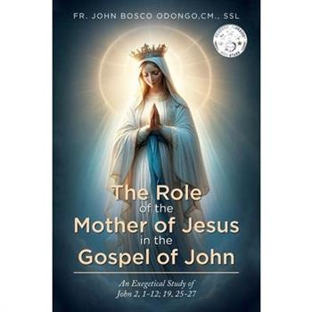 The Role of the Mother of Jesus in the Gospel of John