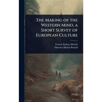 The Making of the Western Mind, a Short Survey of European Culture