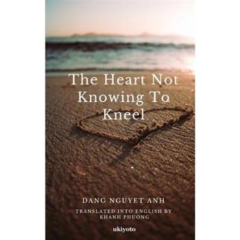 The Heart not Knowing to Kneel