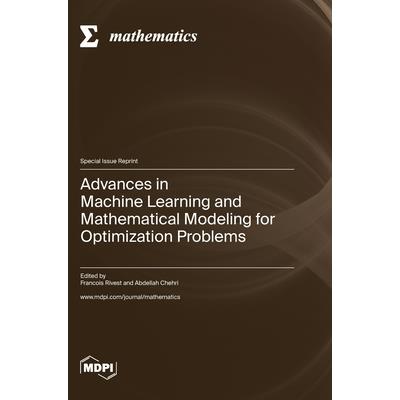 Advances in Machine Learning and Mathematical Modeling for Optimization Problems