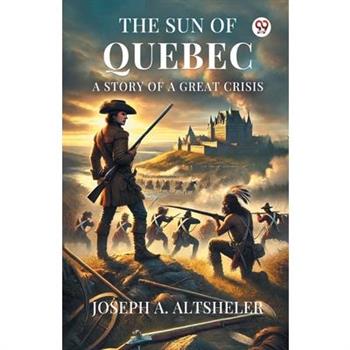 The Sun Of Quebec A Story Of A Great Crisis