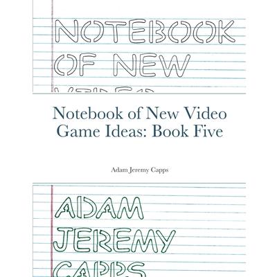 Notebook of New Video Game Ideas