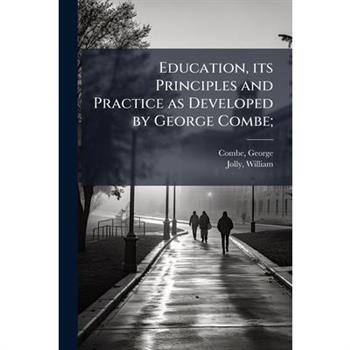 Education, its Principles and Practice as Developed by George Combe;