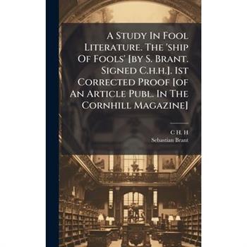 A Study In Fool Literature. The 'ship Of Fools' [by S. Brant. Signed C.h.h.]. 1st Corrected Proof [of An Article Publ. In The Cornhill Magazine]