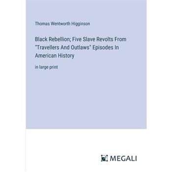 Black Rebellion; Five Slave Revolts From "Travellers And Outlaws" Episodes In American History