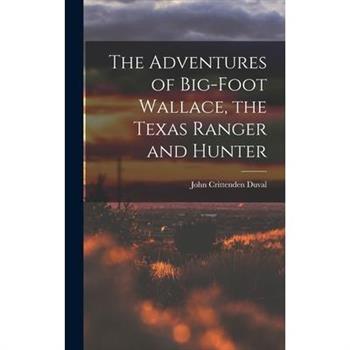 The Adventures of Big-Foot Wallace, the Texas Ranger and Hunter