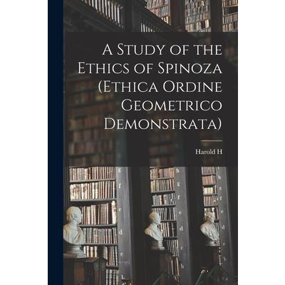 A Study of the Ethics of Spinoza (Ethica Ordine Geometrico Demonstrata)