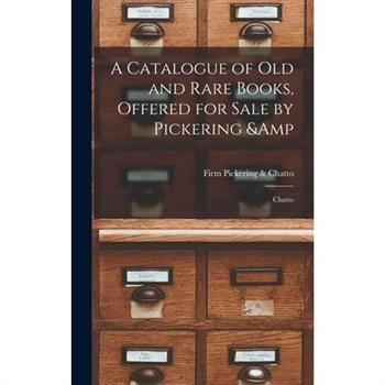 A Catalogue of old and Rare Books, Offered for Sale by Pickering & Chatto