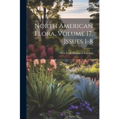 North American Flora, Volume 17, issues 1-8