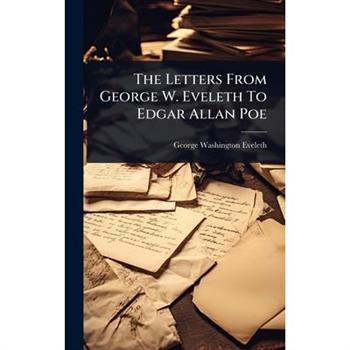 The Letters From George W. Eveleth To Edgar Allan Poe