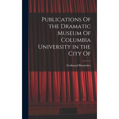 Publications Of the Dramatic Museum Of Columbia University in the City Of