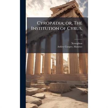 Cyrop?]dia; or, The Institution of Cyrus, ..
