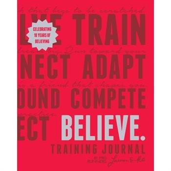 Believe Training Journal (10th Anniversary Edition)