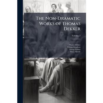 The Non-Dramatic Works of Thomas Dekker