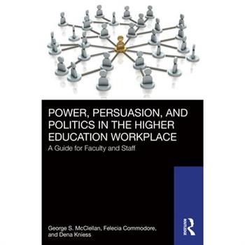 Power, Persuasion, and Politics in the Higher Education Workplace
