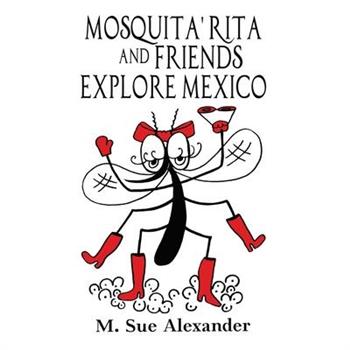 Mosquita' Rita and Friends Explore Mexico