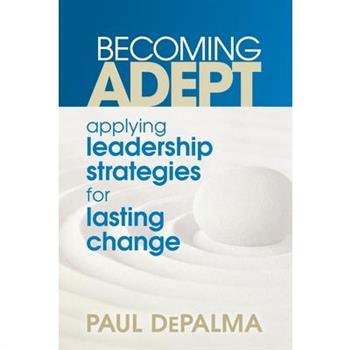 Becoming Adept - Applying Leadership Strategies for Lasting Change