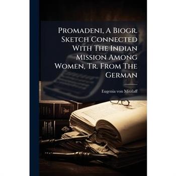 Promadeni, A Biogr. Sketch Connected With The Indian Mission Among Women, Tr. From The German