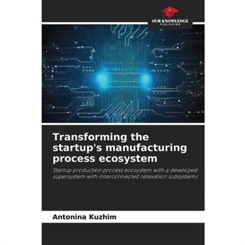 Transforming the startup’s manufacturing process ecosystem