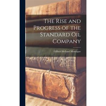 The Rise and Progress of the Standard oil Company