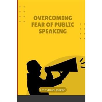 Overcoming Fear of Public Speaking