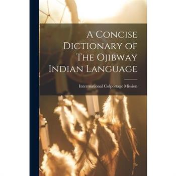 A Concise Dictionary of The Ojibway Indian Language