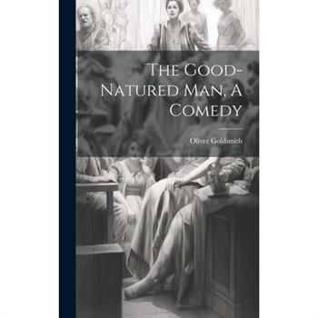 The Good-Natured Man, A Comedy