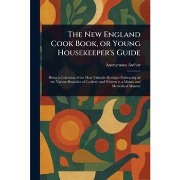 The New England Cook Book, or Young Housekeeper's Guide