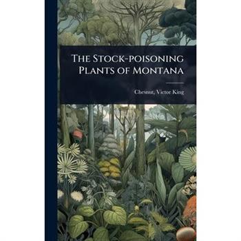 The Stock-poisoning Plants of Montana