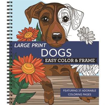 Large Print Easy Color & Frame - Dogs (Stress Free Coloring Book) Large Print Easy Color & Frame - Dogs (Stress Free Coloring Book)