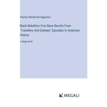 Black Rebellion; Five Slave Revolts From "Travellers And Outlaws" Episodes In American History