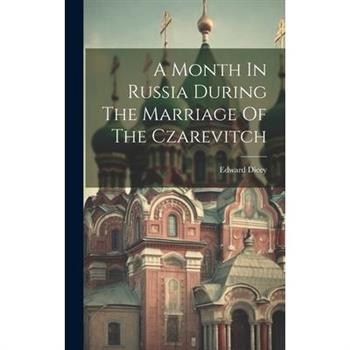 A Month In Russia During The Marriage Of The Czarevitch