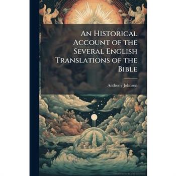 An Historical Account of the Several English Translations of the Bible
