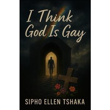 I Think God Is Gay