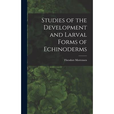 Studies of the Development and Larval Forms of Echinoderms