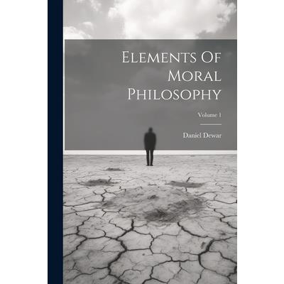 Elements Of Moral Philosophy; Volume 1