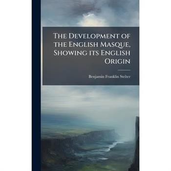 The Development of the English Masque, Showing its English Origin