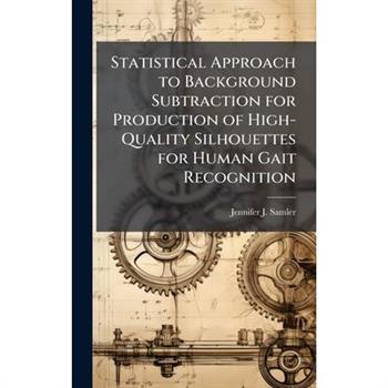 Statistical Approach to Background Subtraction for Production of High-Quality Silhouettes for Human Gait Recognition