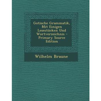 Gotische Grammatik, Mit Einigen Lesestucken Und Wortverzeichnis - Primary Source Edition