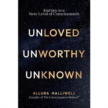 Unloved, Unworthy, Unknown