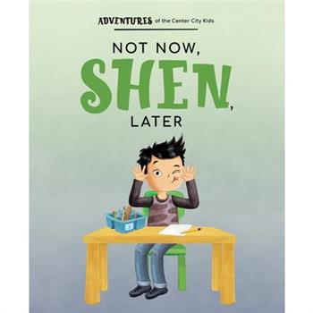 Not Now, Shen, Later