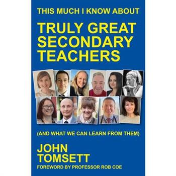 This Much I Know about Truly Great Secondary Teachers