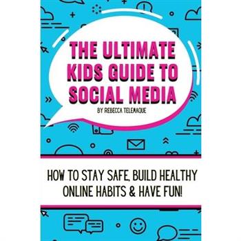 The Ultimate Kids Guide To Social Media