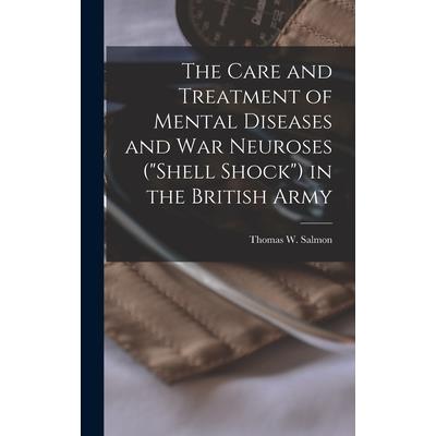 The Care and Treatment of Mental Diseases and war Neuroses ("shell Shock") in the British Army