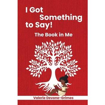 I Got Something to Say! The Book in Me